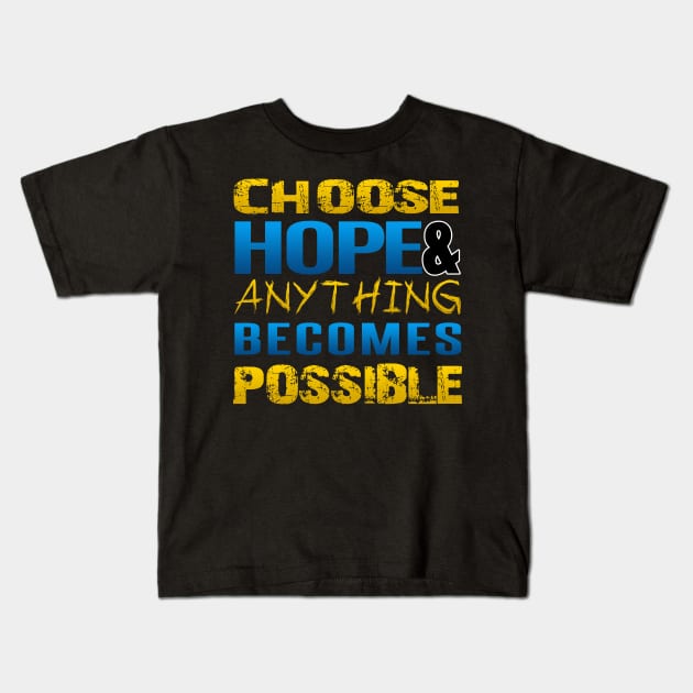 Choose hope and anything becomes possible Kids T-Shirt by kamdesigns